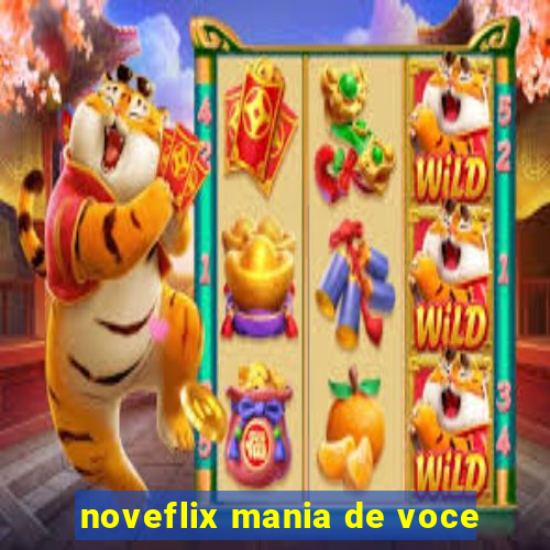 noveflix mania de voce